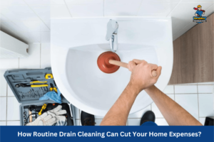 How Routine Drain Cleaning Can Cut Your Home Expenses?