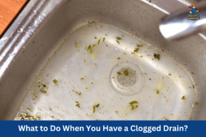 What to Do When You Have a Clogged Drain?